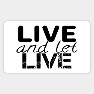 Live and let live quote Magnet